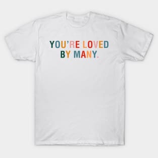 You're Loved By Many T-Shirt